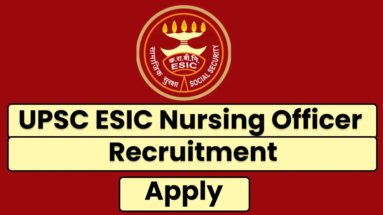 UPSC ESIC Nursing Officer Recruitment 2024